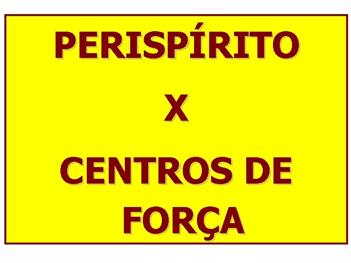 PERISPÍRITO X CENTROS DE FORÇA 