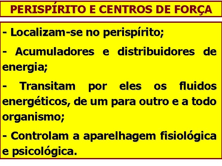 PERISPÍRITO E CENTROS DE FORÇA - Localizam-se no perispírito; - Acumuladores e distribuidores de