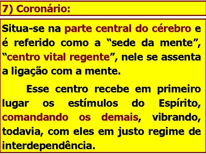 7) Coronário: Situa-se na parte central do cérebro e é referido como a “sede