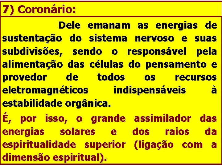 7) Coronário: Dele emanam as energias de sustentação do sistema nervoso e suas subdivisões,