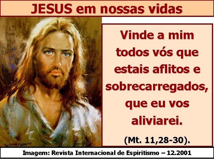 JESUS em nossas vidas Vinde a mim todos vós que estais aflitos e sobrecarregados,