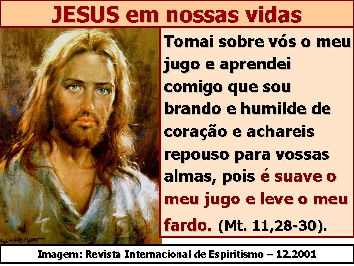 JESUS em nossas vidas Tomai sobre vós o meu jugo e aprendei comigo que