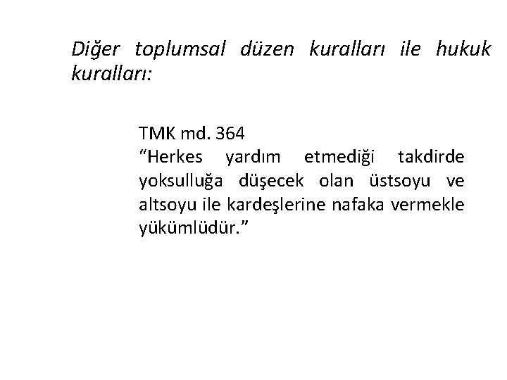 Diğer toplumsal düzen kuralları ile hukuk kuralları: TMK md. 364 “Herkes yardım etmediği takdirde