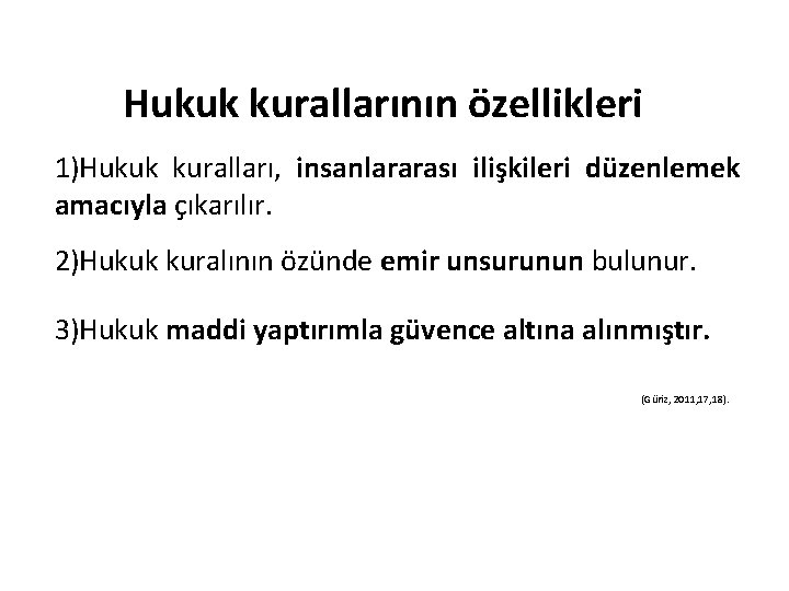 Hukuk kurallarının özellikleri 1)Hukuk kuralları, insanlararası ilişkileri düzenlemek amacıyla çıkarılır. 2)Hukuk kuralının özünde emir