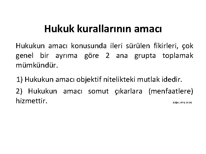 Hukuk kurallarının amacı Hukukun amacı konusunda ileri sürülen fikirleri, çok genel bir ayrıma göre