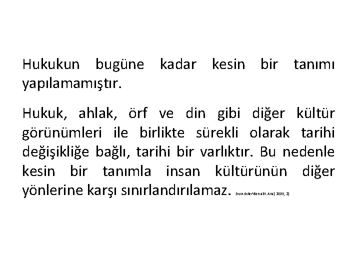 Hukukun bugüne kadar kesin bir tanımı yapılamamıştır. Hukuk, ahlak, örf ve din gibi diğer