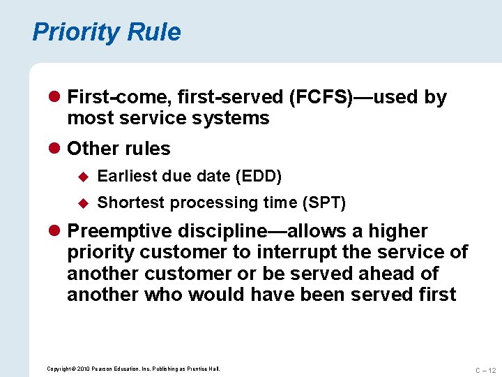 Priority Rule l First-come, first-served (FCFS)—used by most service systems l Other rules u