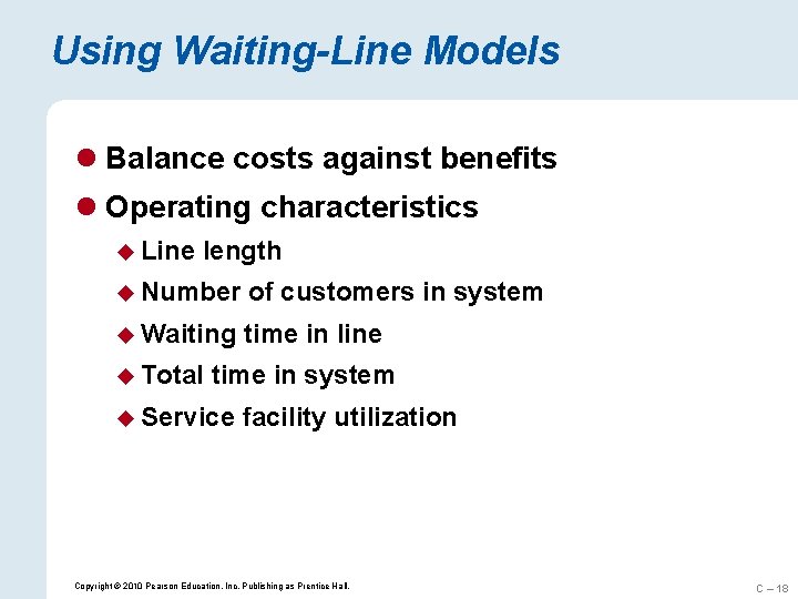 Using Waiting-Line Models l Balance costs against benefits l Operating characteristics u Line length