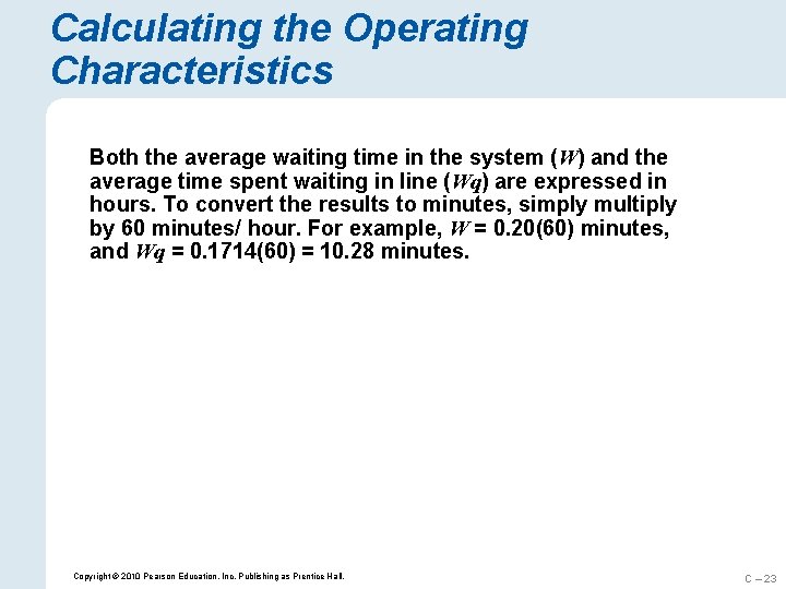 Calculating the Operating Characteristics Both the average waiting time in the system (W) and