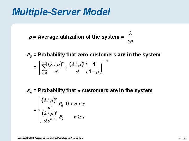 Multiple-Server Model = Average utilization of the system = P 0 = Probability that