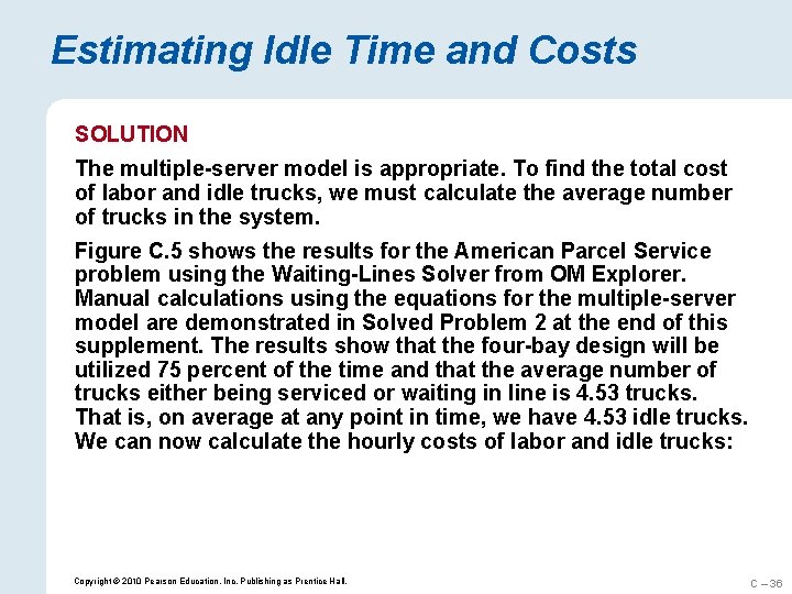 Estimating Idle Time and Costs SOLUTION The multiple-server model is appropriate. To find the