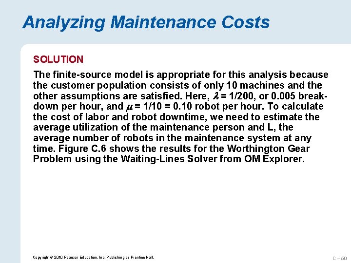 Analyzing Maintenance Costs SOLUTION The finite-source model is appropriate for this analysis because the
