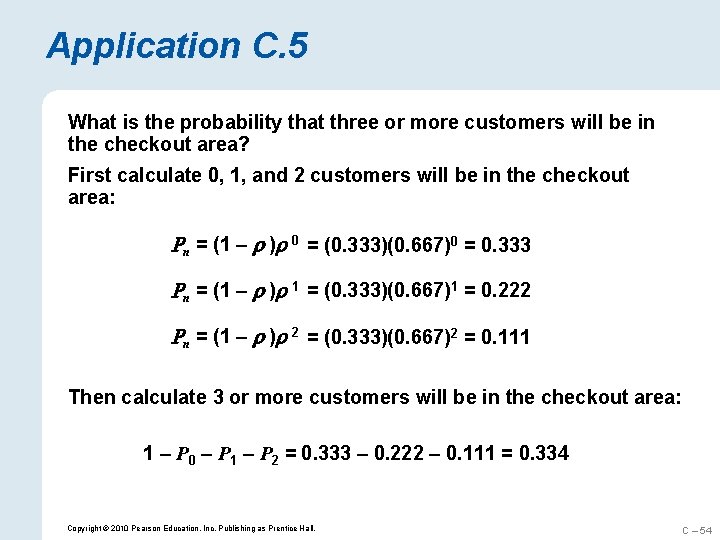 Application C. 5 What is the probability that three or more customers will be