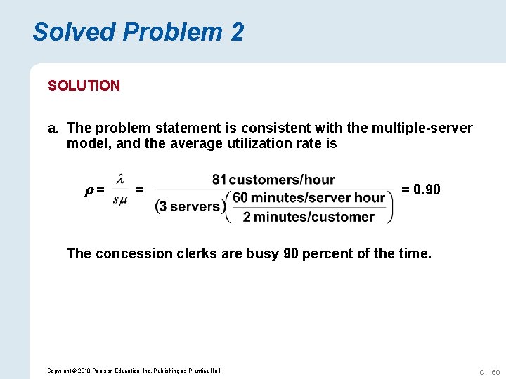 Solved Problem 2 SOLUTION a. The problem statement is consistent with the multiple-server model,