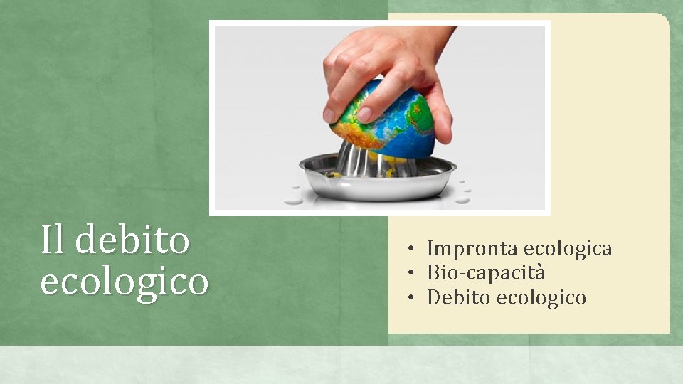 Il debito ecologico • Impronta ecologica • Bio-capacità • Debito ecologico 