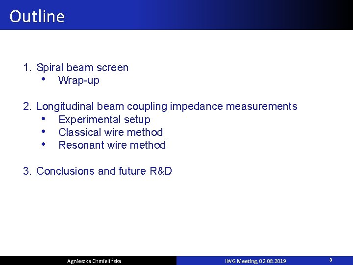 Outline 1. Spiral beam screen • Wrap-up 2. Longitudinal beam coupling impedance measurements •