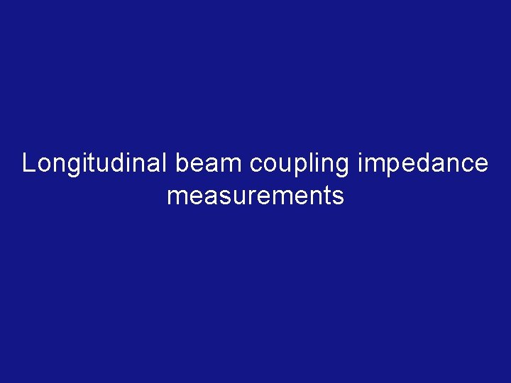 Longitudinal beam coupling impedance measurements Agnieszka Chmielińska IWG Meeting, 02. 08. 2019 