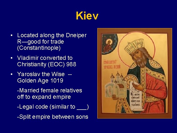 Kiev • Located along the Dneiper R—good for trade (Constantinople) • Vladimir converted to