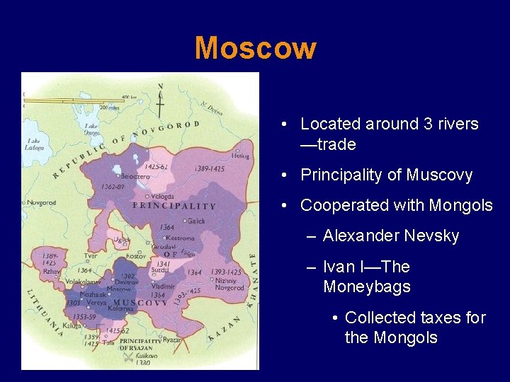 Moscow • Located around 3 rivers —trade • Principality of Muscovy • Cooperated with