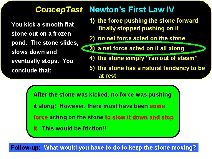 Concep. Test Newton’s First Law IV You kick a smooth flat stone out on