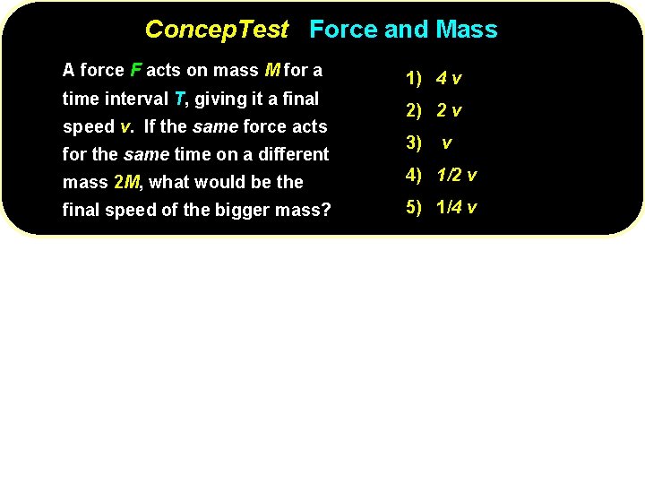 Concep. Test Force and Mass A force F acts on mass M for a