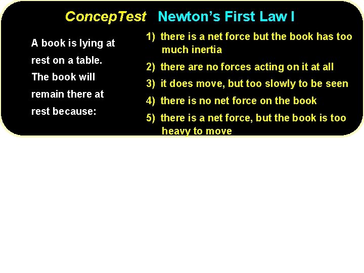 Concep. Test Newton’s First Law I A book is lying at rest on a