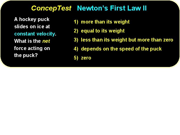 Concep. Test Newton’s First Law II A hockey puck slides on ice at constant