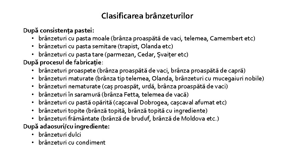 Clasificarea brânzeturilor După consistența pastei: • brânzeturi cu pasta moale (brânza proaspătă de vaci,