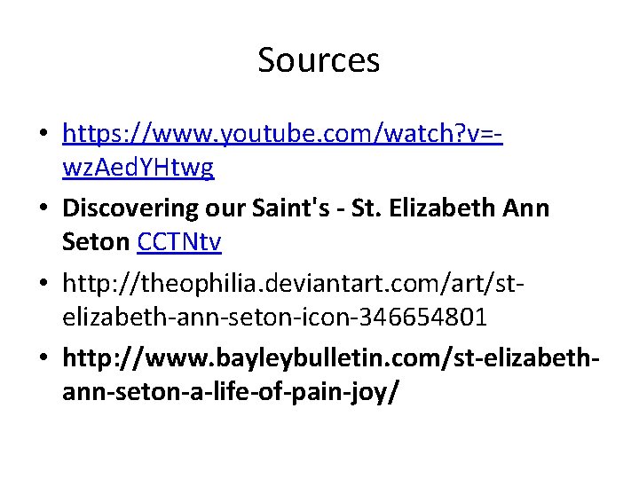 Sources • https: //www. youtube. com/watch? v=wz. Aed. YHtwg • Discovering our Saint's -