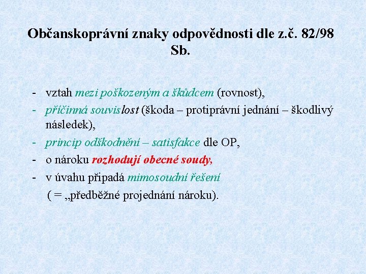 Občanskoprávní znaky odpovědnosti dle z. č. 82/98 Sb. - vztah mezi poškozeným a škůdcem