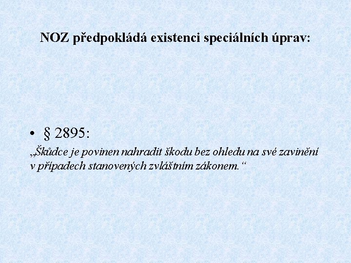 NOZ předpokládá existenci speciálních úprav: • § 2895: „Škůdce je povinen nahradit škodu bez