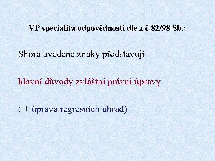 VP specialita odpovědnosti dle z. č. 82/98 Sb. : Shora uvedené znaky představují hlavní