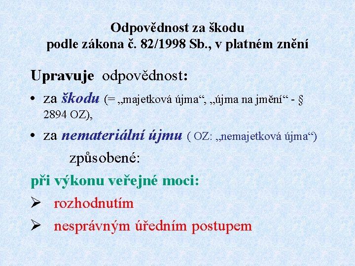 Odpovědnost za škodu podle zákona č. 82/1998 Sb. , v platném znění Upravuje odpovědnost: