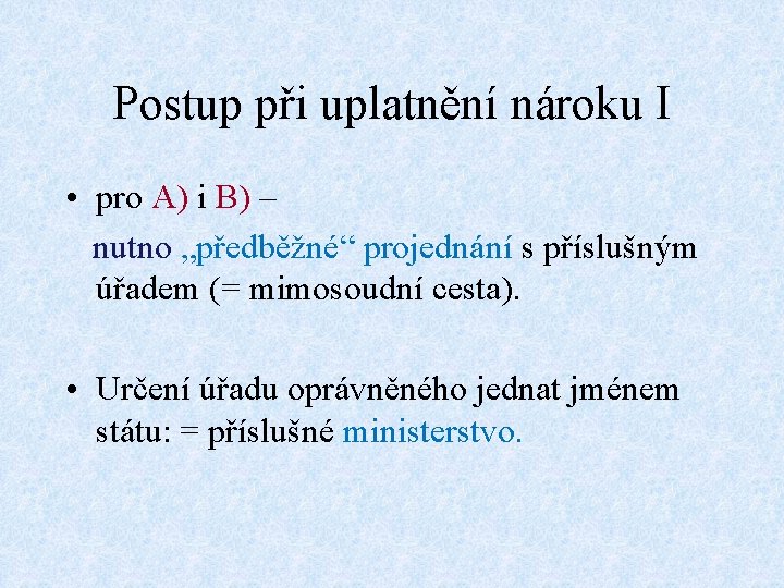 Postup při uplatnění nároku I • pro A) i B) – nutno „předběžné“ projednání