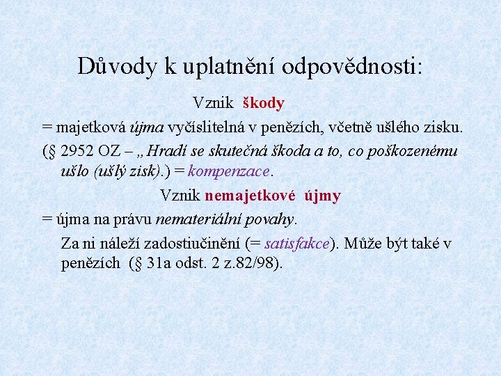 Důvody k uplatnění odpovědnosti: Vznik škody = majetková újma vyčíslitelná v penězích, včetně ušlého