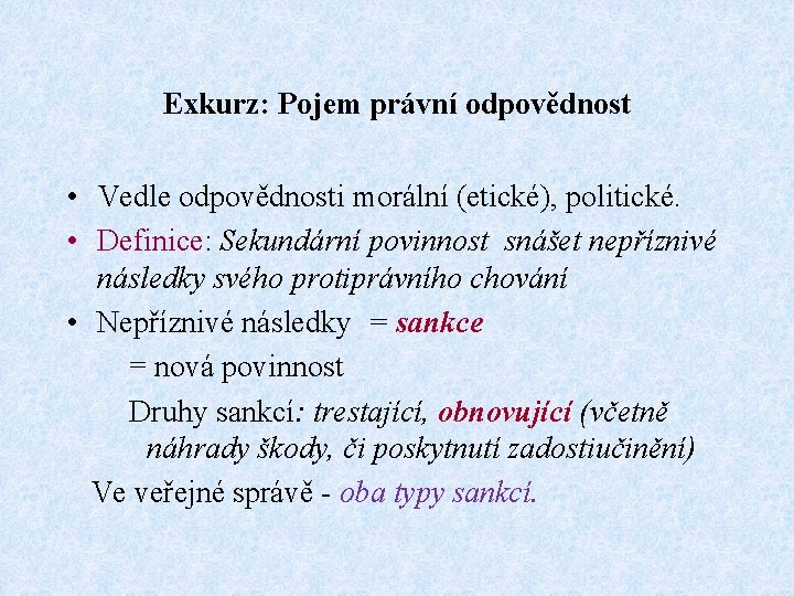 Exkurz: Pojem právní odpovědnost • Vedle odpovědnosti morální (etické), politické. • Definice: Sekundární povinnost