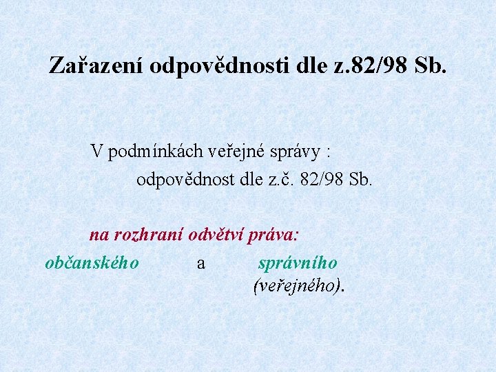 Zařazení odpovědnosti dle z. 82/98 Sb. V podmínkách veřejné správy : odpovědnost dle z.