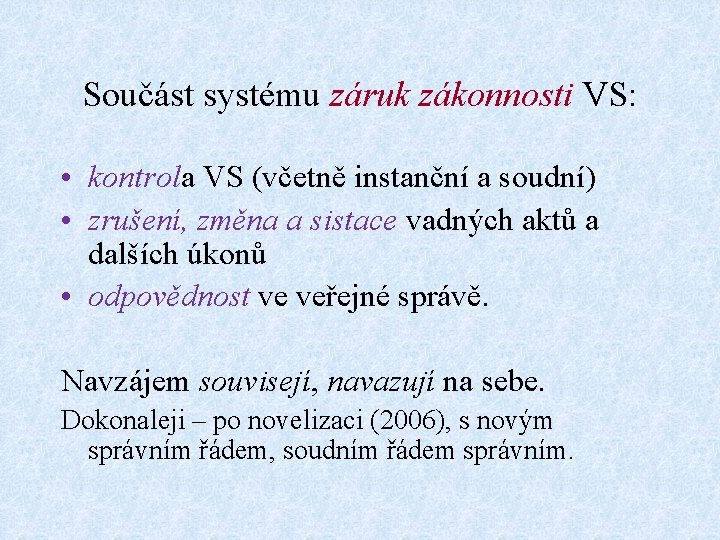 Součást systému záruk zákonnosti VS: • kontrola VS (včetně instanční a soudní) • zrušení,