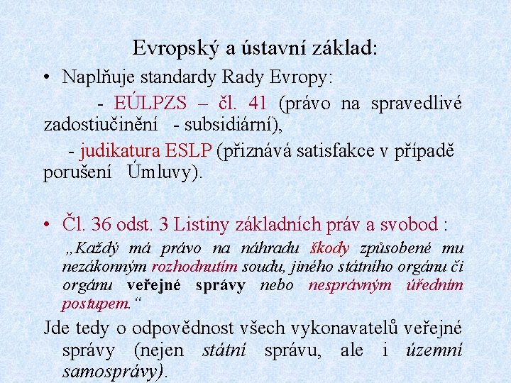 Evropský a ústavní základ: • Naplňuje standardy Rady Evropy: - EÚLPZS – čl. 41