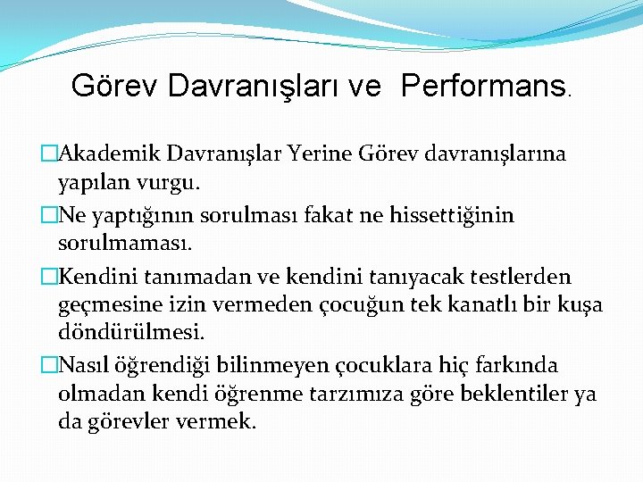 Görev Davranışları ve Performans. �Akademik Davranışlar Yerine Görev davranışlarına yapılan vurgu. �Ne yaptığının sorulması