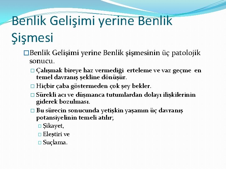 Benlik Gelişimi yerine Benlik Şişmesi �Benlik Gelişimi yerine Benlik şişmesinin üç patolojik sonucu. �