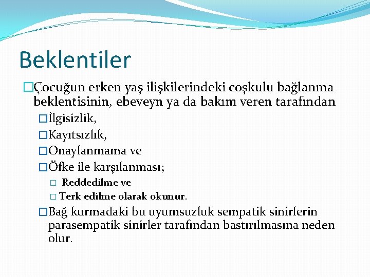 Beklentiler �Çocuğun erken yaş ilişkilerindeki coşkulu bağlanma beklentisinin, ebeveyn ya da bakım veren tarafından