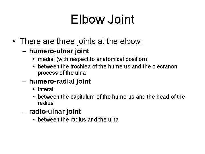 Elbow Joint • There are three joints at the elbow: – humero-ulnar joint •