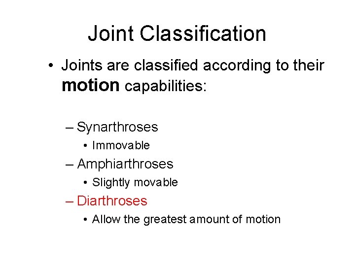 Joint Classification • Joints are classified according to their motion capabilities: – Synarthroses •