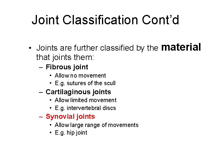 Joint Classification Cont’d • Joints are further classified by the material that joints them:
