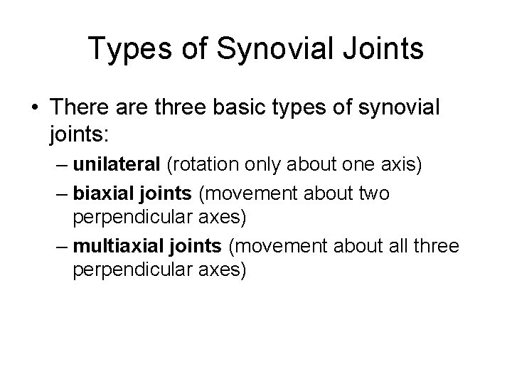 Types of Synovial Joints • There are three basic types of synovial joints: –