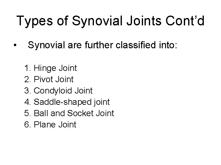 Types of Synovial Joints Cont’d • Synovial are further classified into: 1. Hinge Joint