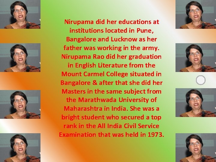 Nirupama did her educations at institutions located in Pune, Bangalore and Lucknow as her