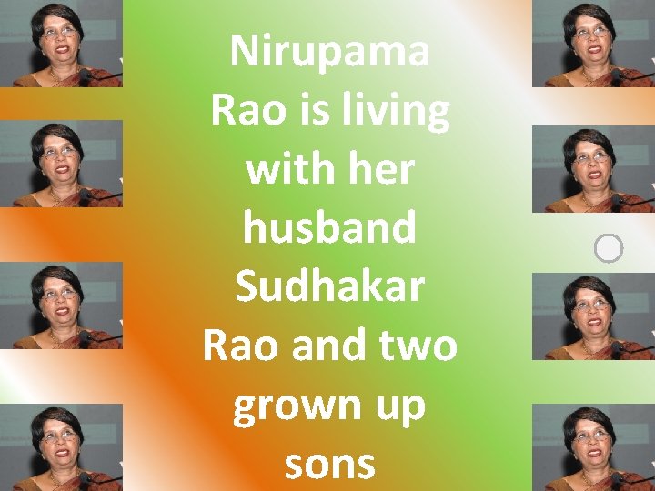 Nirupama Rao is living with her husband Sudhakar Rao and two grown up sons