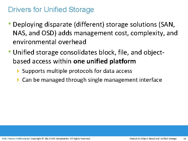 Drivers for Unified Storage • Deploying disparate (different) storage solutions (SAN, NAS, and OSD)